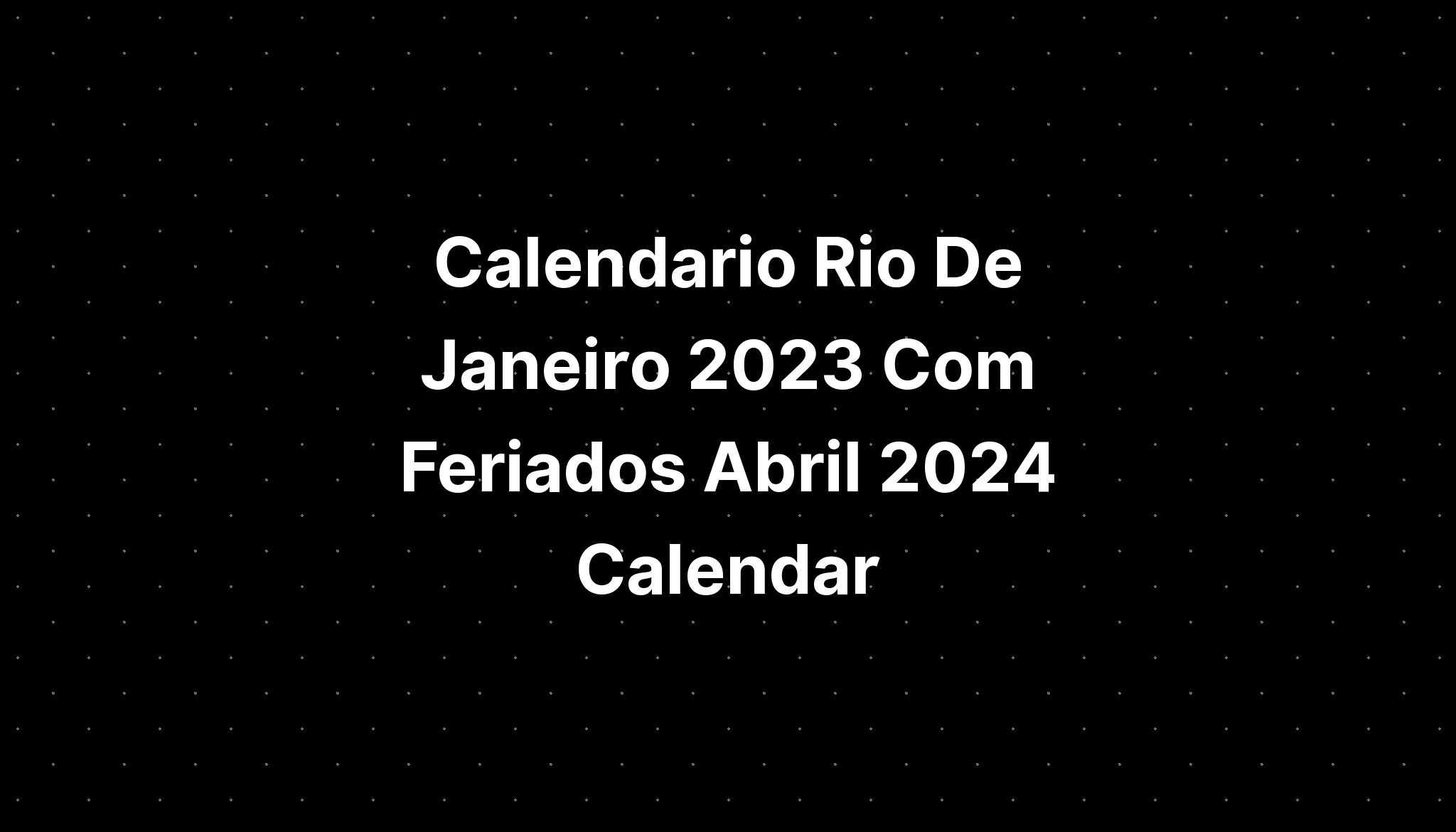 Calendario Rio De Janeiro 2023 Com Feriados Abril 2024 Calendar IMAGESEE